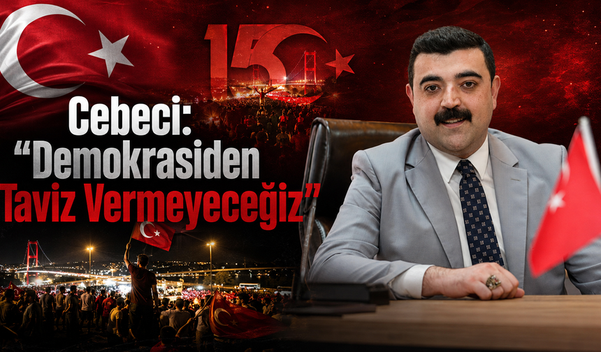 Cebeci: "Demokrasiden Taviz Vermeyeceğiz"