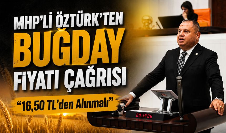 MHP'li Öztürk'ten Buğday Fiyatı Çağrısı