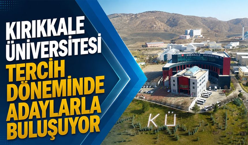 Kırıkkale Üniversitesi Tercih Döneminde Adaylarla Buluşuyor