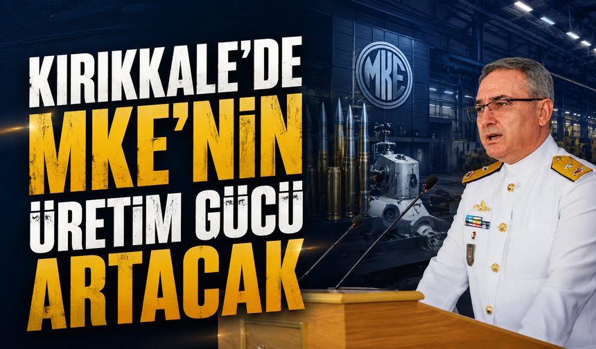 Kırıkkale'de MKE'nin Üretim Gücü Artacak
