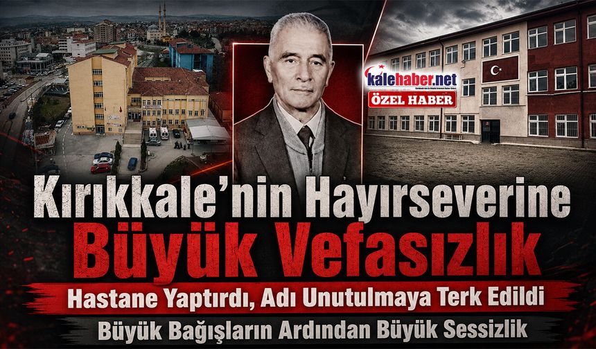 Kırıkkale’nin Hayırseverine Büyük Vefasızlık
