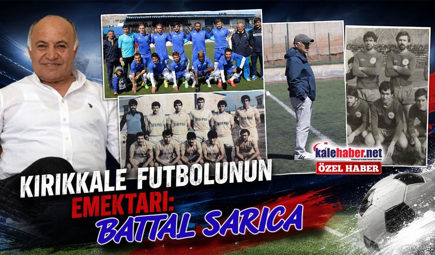 Kırıkkale Futbolunun Emektarı: Battal Sarıca