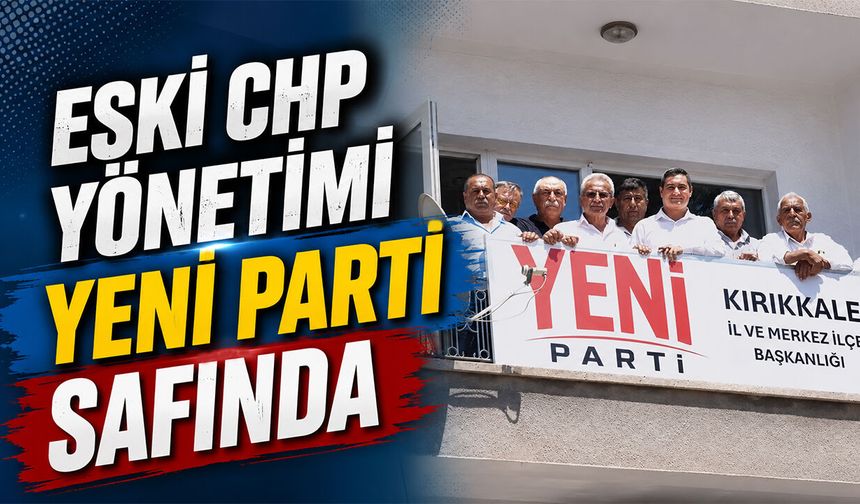Eski CHP Yönetimi YENİ Parti Safında