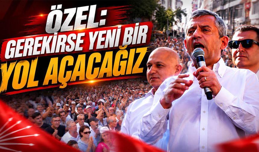 Özel: Gerekirse Yeni Bir Yol Açacağız