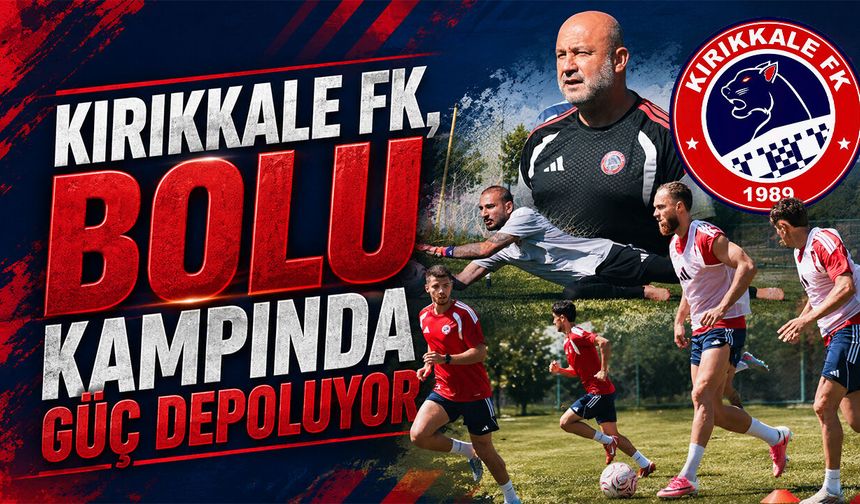 Kırıkkale FK, Bolu Kampında Güç Depoluyor