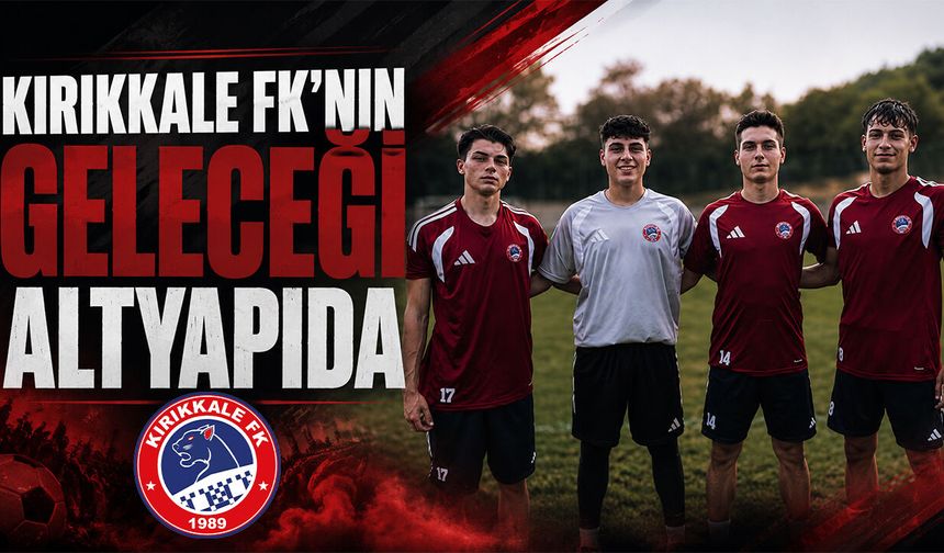 Kırıkkale FK'nın Geleceği Altyapıda