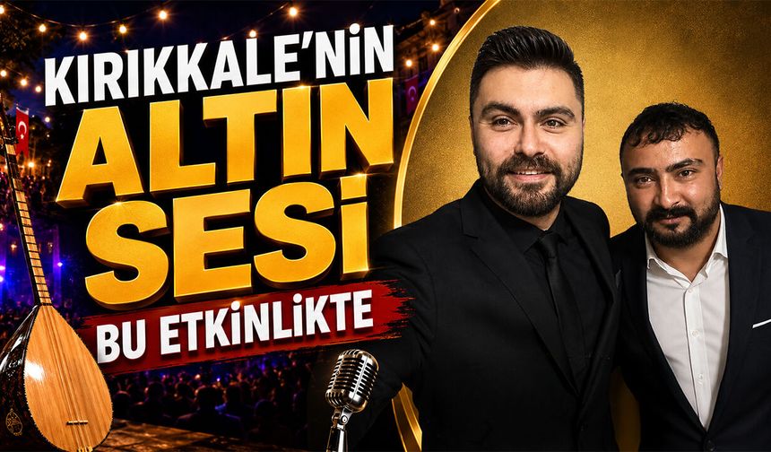 Kırıkkale'nin Altın Sesi Bu Etkinlikte