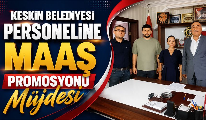 Keskin Belediyesi Personeline Maaş Promosyonu Müjdesi
