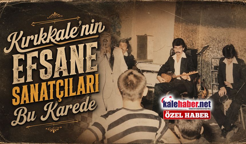 Kırıkkale'nin Efsane Sanatçıları Bu Karede