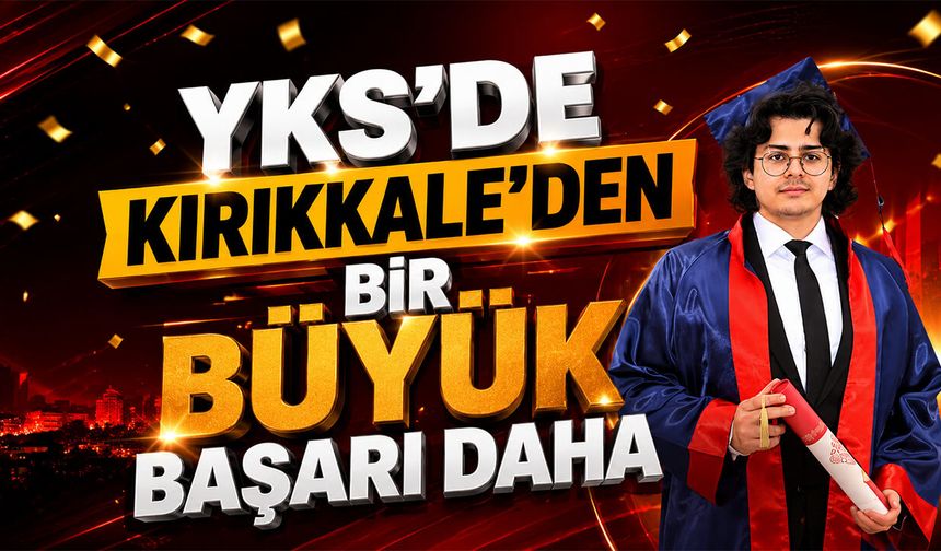 YKS'de Kırıkkale'den Bir Büyük Başarı Daha