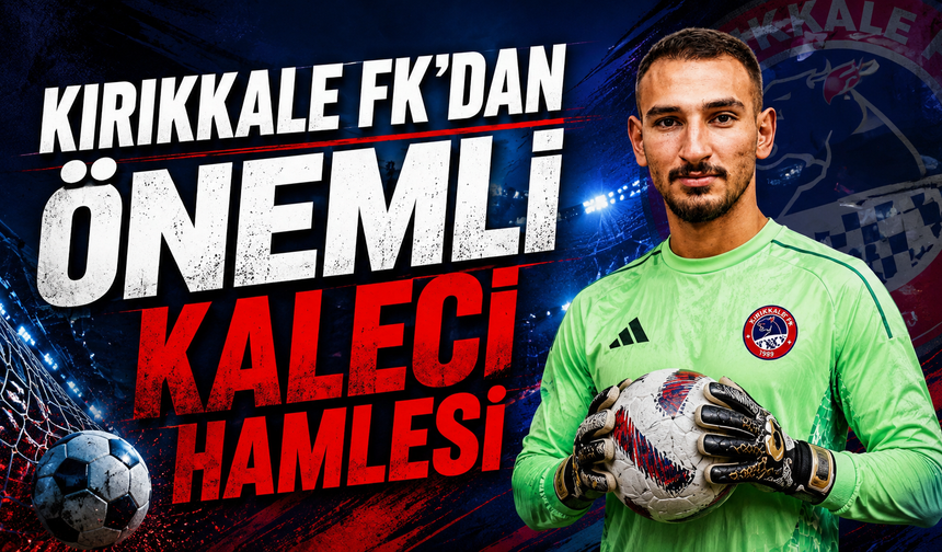 Kırıkkale FK'dan Önemli Kaleci Hamlesi