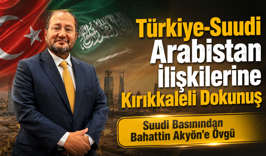 Suudi Basınından Bahattin Akyön'e Övgü