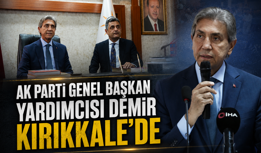 AK Parti Genel Başkan Yardımcısı Demir Kırıkkale'de