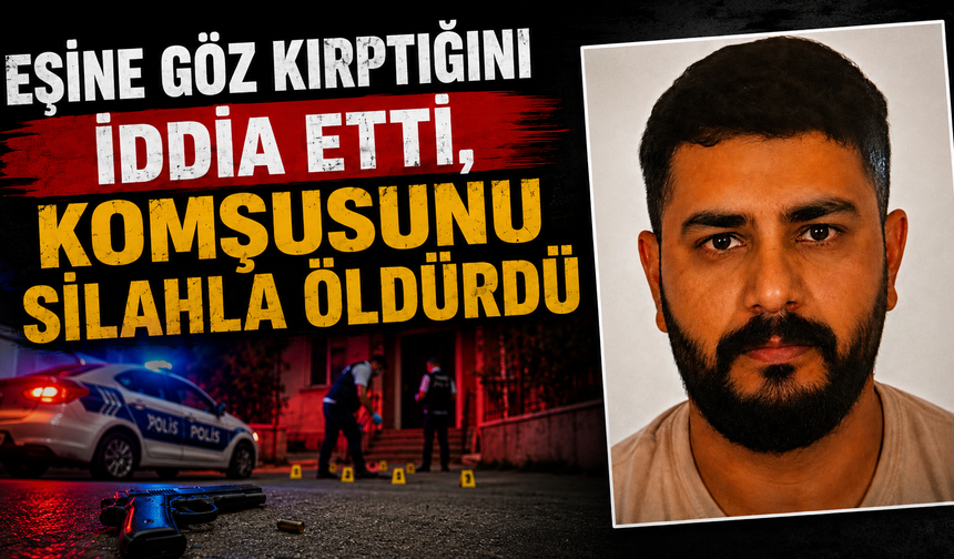 Eşine Göz Kırptığını İddia Etti, Komşusunu Silahla Öldürdü