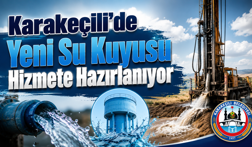 Karakeçili'de Yeni Su Kuyusu Hizmete Hazırlanıyor