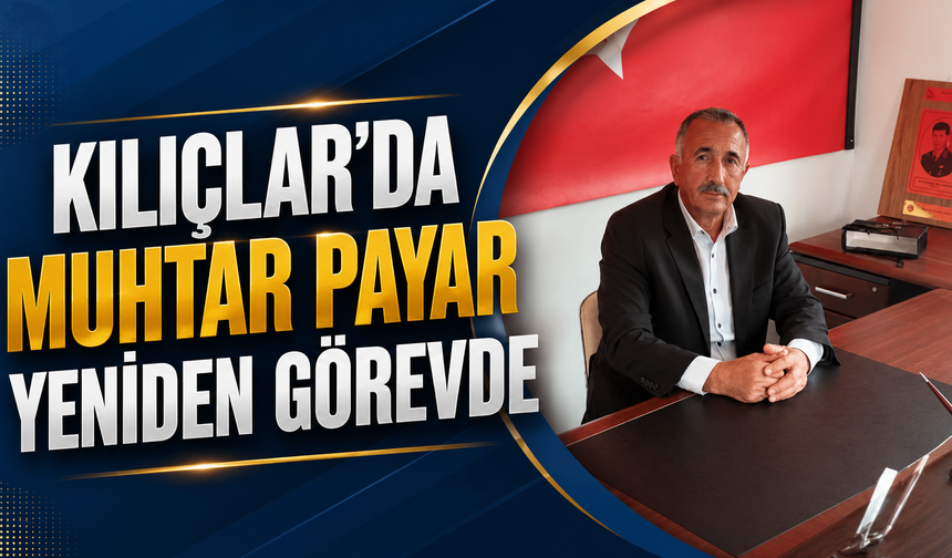 Kılıçlar’da Muhtar Payar Yeniden Görevde