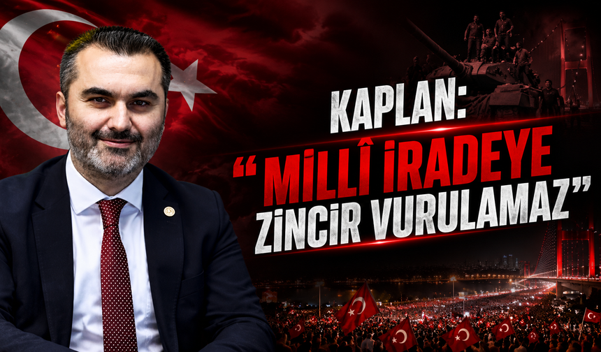 Kaplan: "Millî İradeye Zincir Vurulamaz"