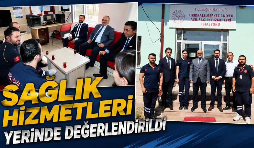 Sağlık Hizmetleri Yerinde Değerlendirildi