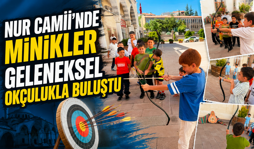 Nur Camii'nde Minikler Geleneksel Okçulukla Buluştu