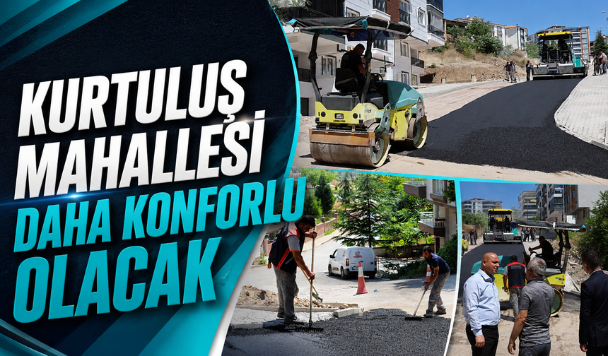 Kurtuluş Mahallesi Daha Konforlu Olacak
