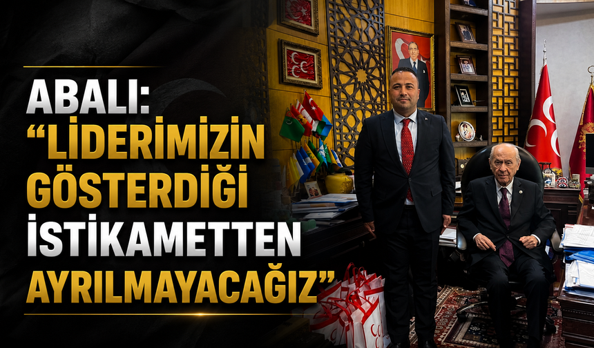 Abalı: “Liderimizin Gösterdiği İstikametten Ayrılmayacağız”