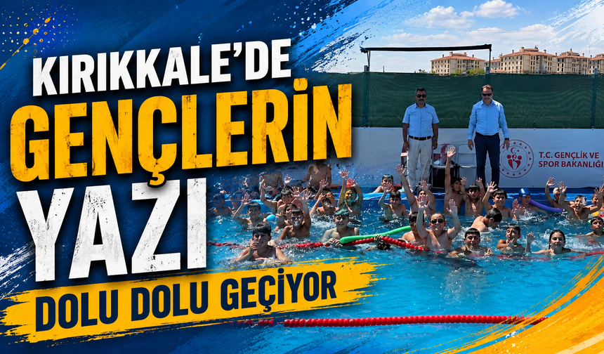 Kırıkkale’de Gençlerin Yazı Dolu Dolu Geçiyor
