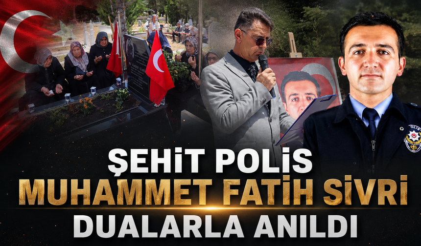 Şehit Polis Muhammet Fatih Sivri Dualarla Anıldı