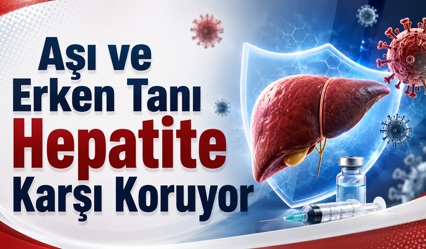 Aşı ve Erken Tanı Hepatite Karşı Koruyor