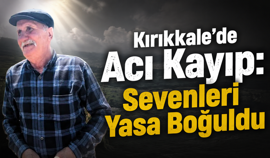Kırıkkale'de Acı Kayıp : Sevenleri Yasa Boğuldu