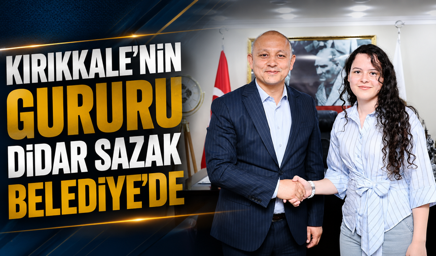 Kırıkkale'nin Gururu Didar Sazak Belediye'de