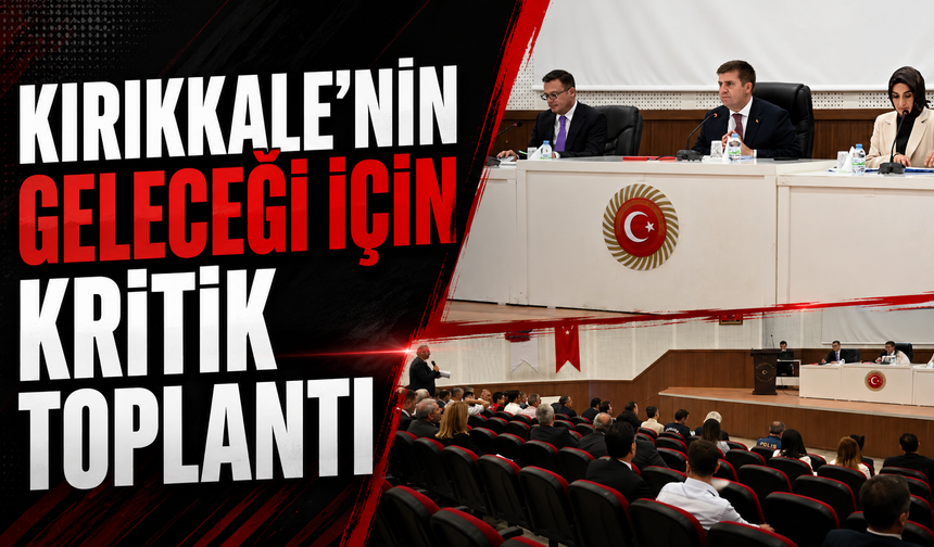Kırıkkale'nin Geleceği İçin Kritik Toplantı