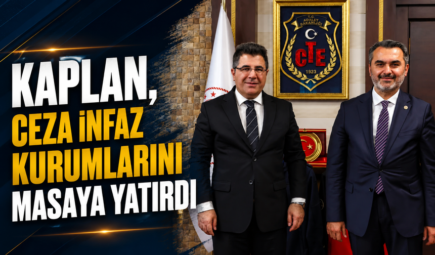 Kaplan, Ceza İnfaz Kurumlarını Masaya Yatırdı
