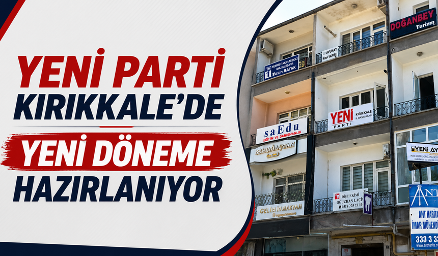 Yeni Parti Kırıkkale'de Yeni Döneme Hazırlanıyor