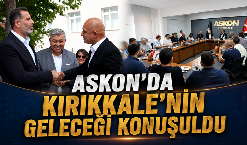 ASKON'da Kırıkkale'nin Geleceği Konuşuldu