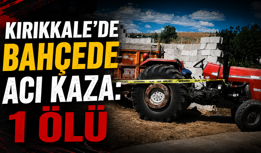 Kırıkkale'de Bahçede Acı Kaza: 1 Ölü