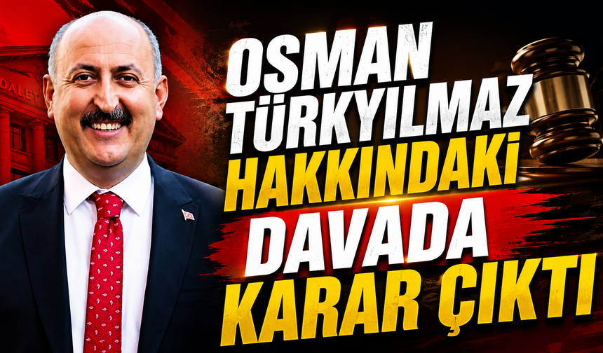 Osman Türkyılmaz Hakkındaki Davada Karar Çıktı