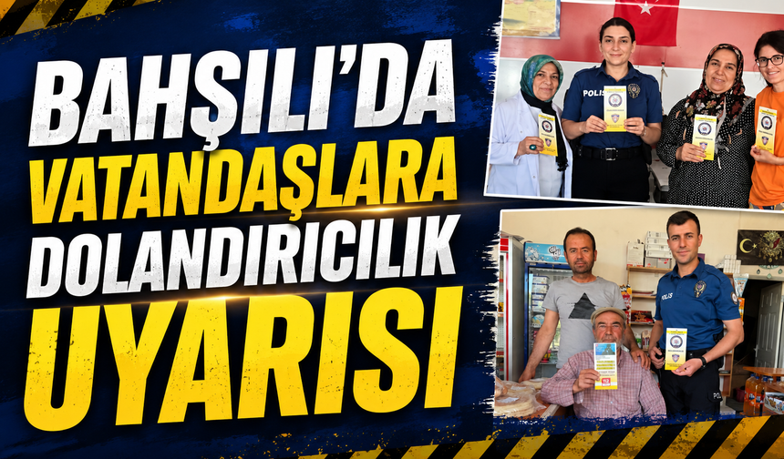 Bahşılı'da Vatandaşlara Dolandırıcılık Uyarısı