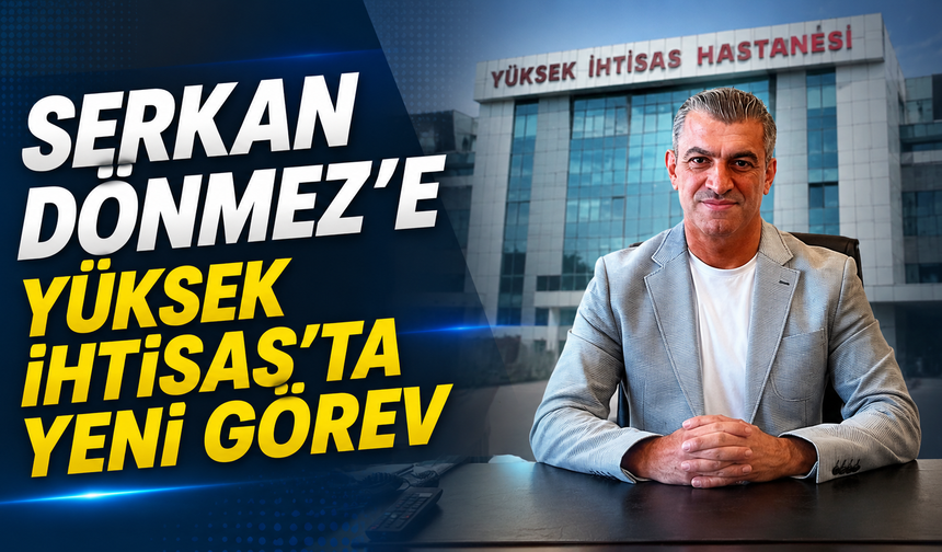 Serkan Dönmez'e Yüksek İhtisas'ta Yeni Görev