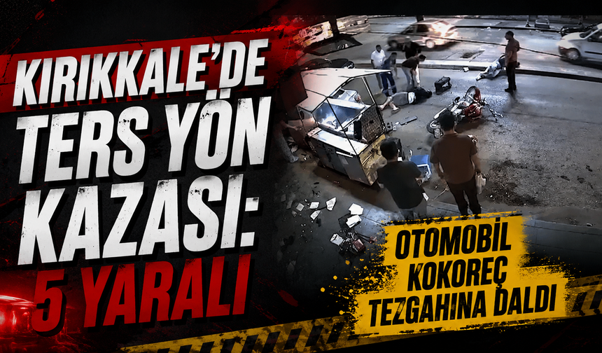 Kırıkkale'de Ters Yön Kazası: 5 Yaralı