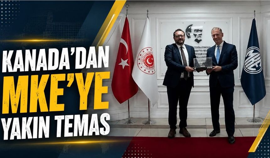 Kanada’dan MKE’ye Yakın Temas