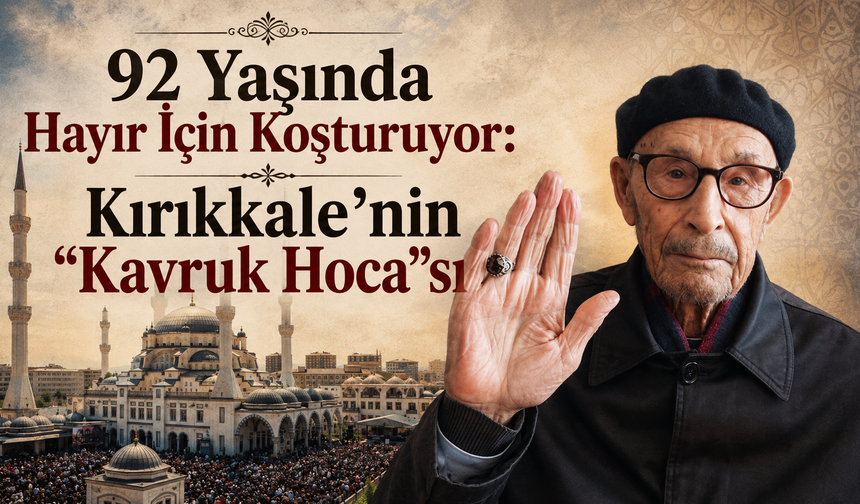 92 Yaşında Hayır İçin Koşturuyor: Kırıkkale’nin “Kavruk Hoca”sı