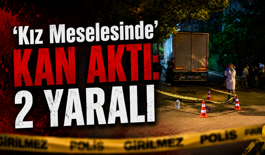 'Kız Meselesinde' Kan Aktı: 2 Yaralı