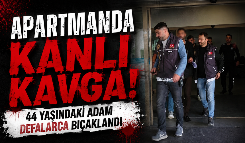 Apartmanda Kanlı Kavga! 44 Yaşındaki Adam Defalarca Bıçaklandı