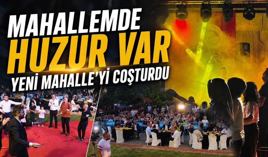 Mahallemde Huzur Var Yeni Mahalle’yi Coşturdu