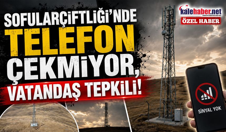 Sofularçiftliği’nde Telefon Çekmiyor, Vatandaş Tepkili