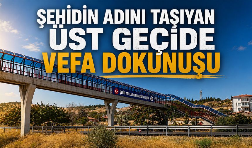 Şehidin Adını Taşıyan Üst Geçide Vefa Dokunuşu