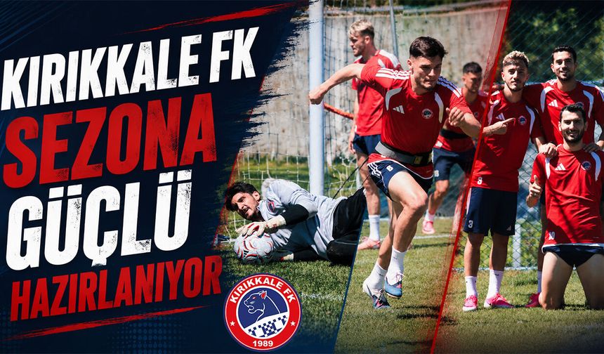 Kırıkkale FK Sezona Güçlü Hazırlanıyor