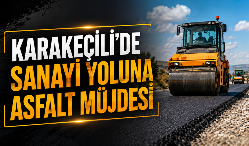 Karakeçili’de Sanayi Yoluna Asfalt Müjdesi