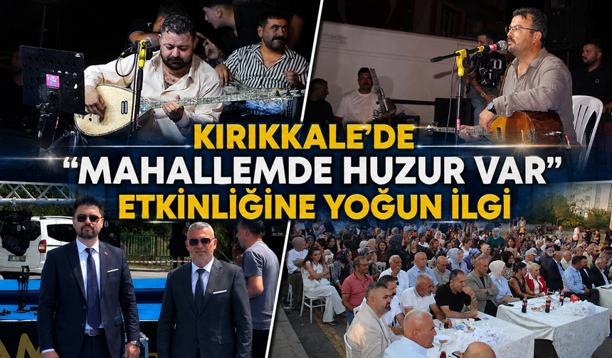Kırıkkale’de “Mahallemde Huzur Var” Etkinliğine Yoğun İlgi
