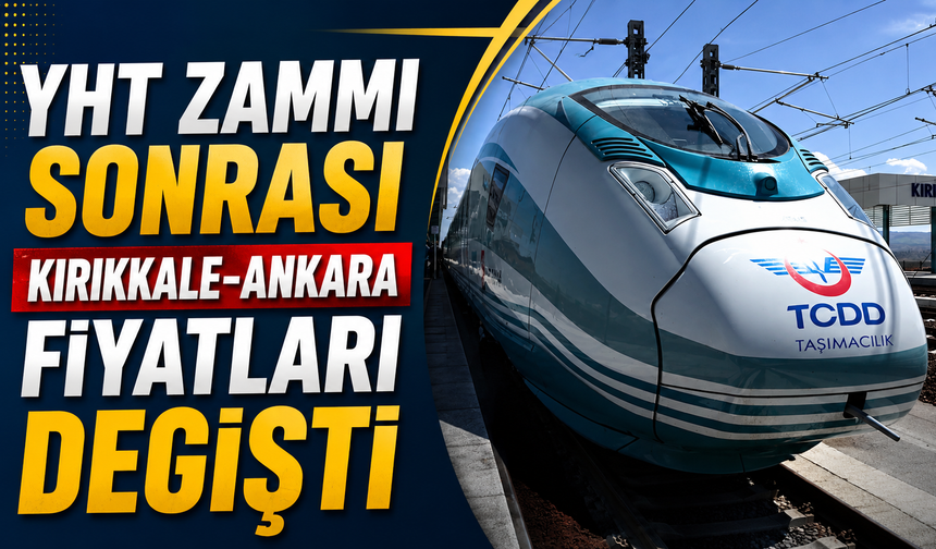 YHT Zammı Sonrası Kırıkkale-Ankara Fiyatları Değişti
